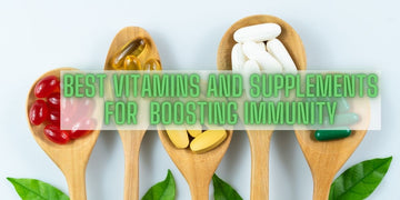 Best Vitamins and Supplements For Boosting Immunity