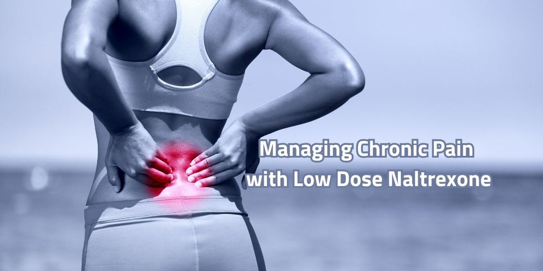 Managing Chronic Pain with Low Dose Naltrexone