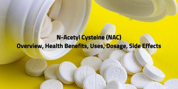 N-Acetyl Cysteine (NAC) Overview, Health Benefits, Uses, Dosage, Side Effects