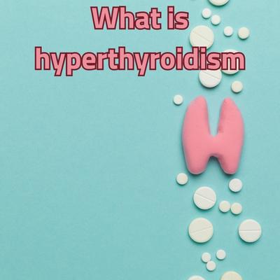 What is hyperthyroidism